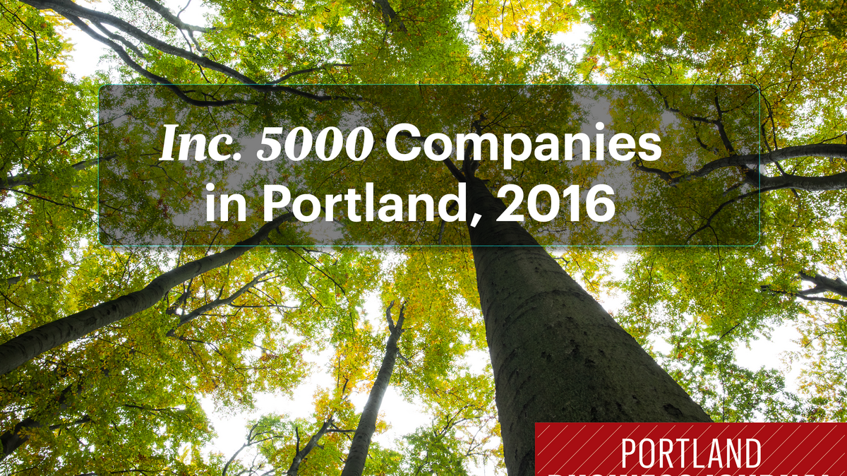 Meet the Portlandarea companies on the Inc. 5000 list Portland
