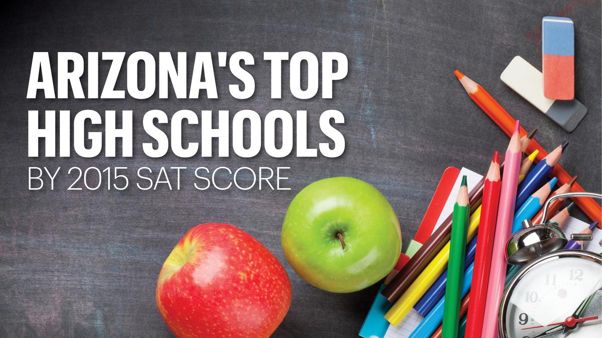 Here are the top 50 public high schools in Arizona ranked by 2015 SAT score - Phoenix Business Journal