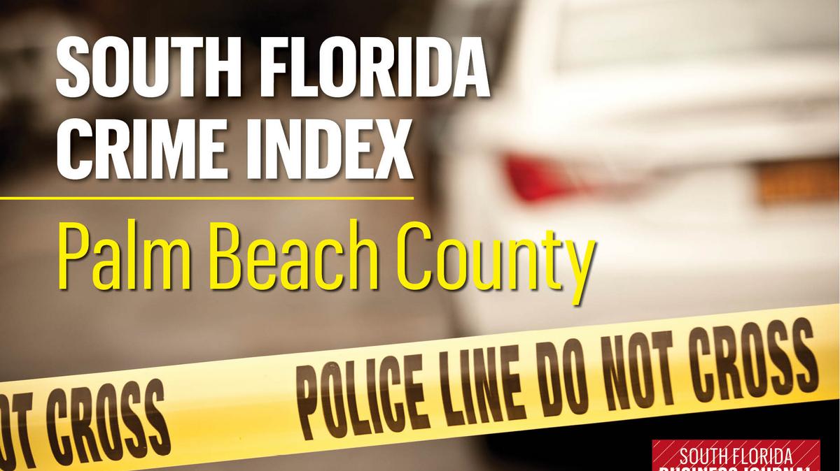 CRIME STATS Do you live or work in Palm Beach County's highest crime