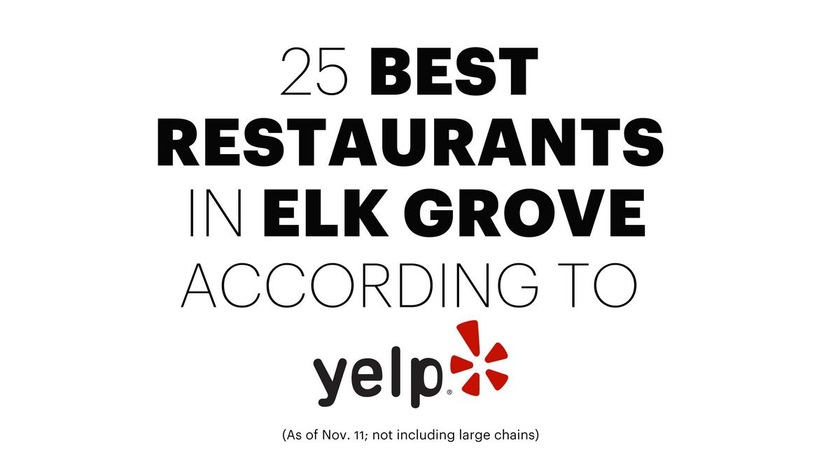 The best restaurants in Elk Grove, according to Yelp Sacramento