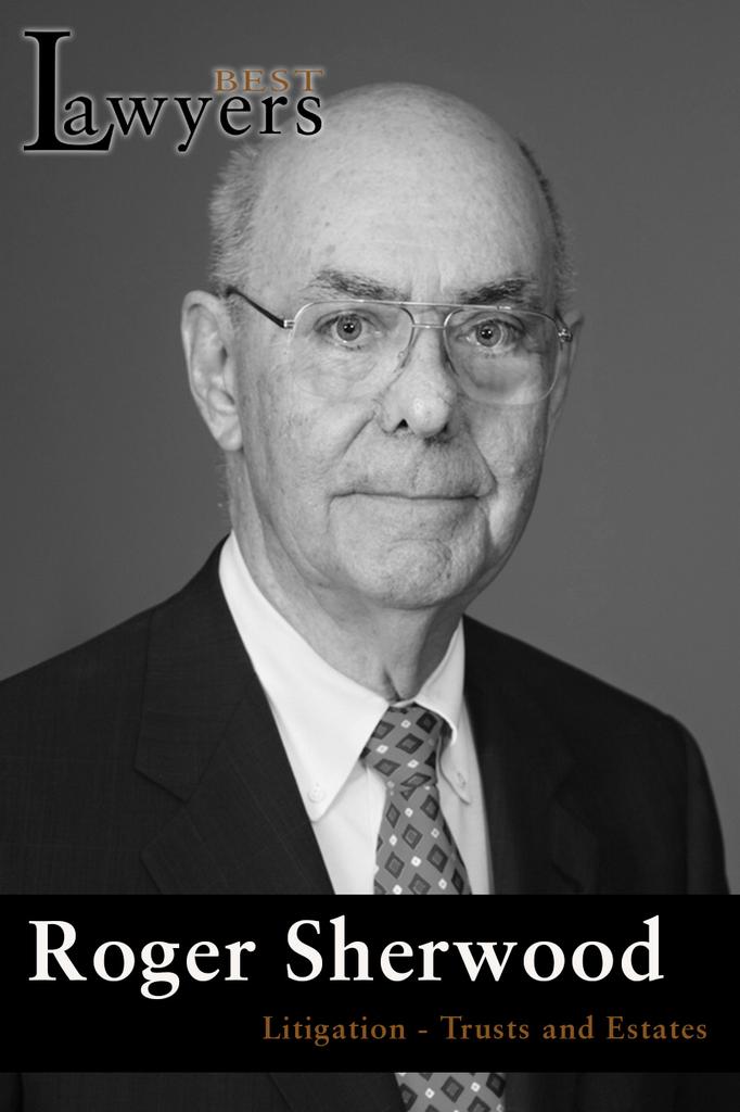 Lawyer of the Year — Roger Sherwood, LitigationTrusts and Estates