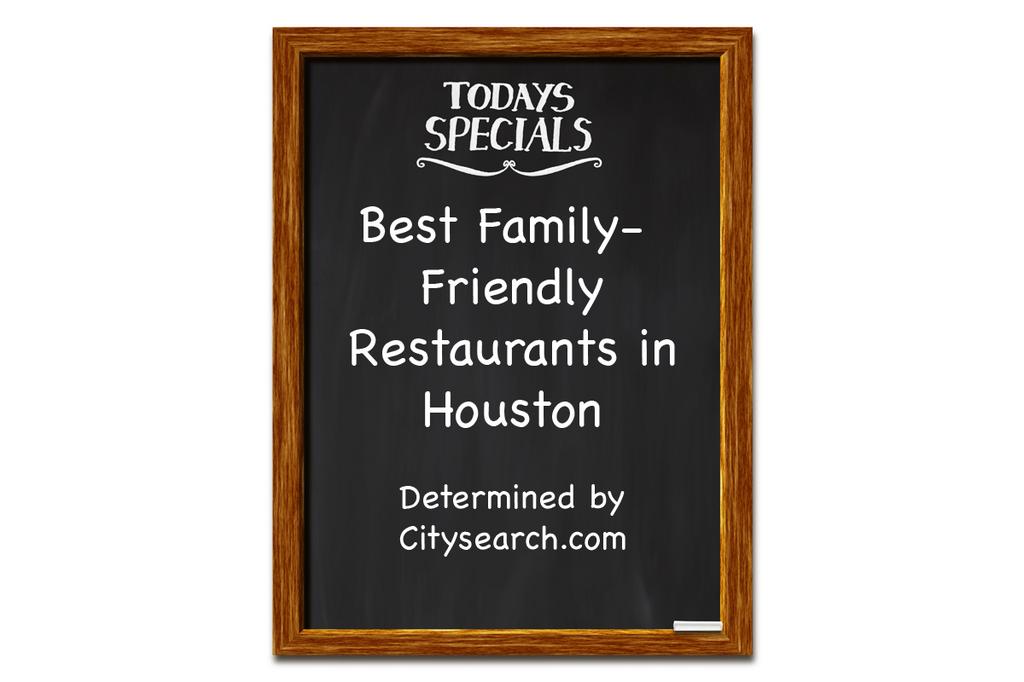 Citysearch Names Top Family Friendly Restaurants In Houston Click Through The Images To See Top Family Friendly Restaurants In Houston According