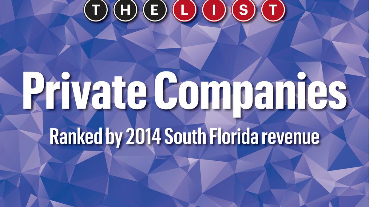 The List Top South Florida Private Companies South Florida Business
