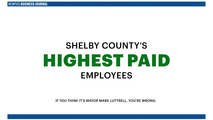 Shelby County Tennessee's highestpaid employees for 2016 Memphis