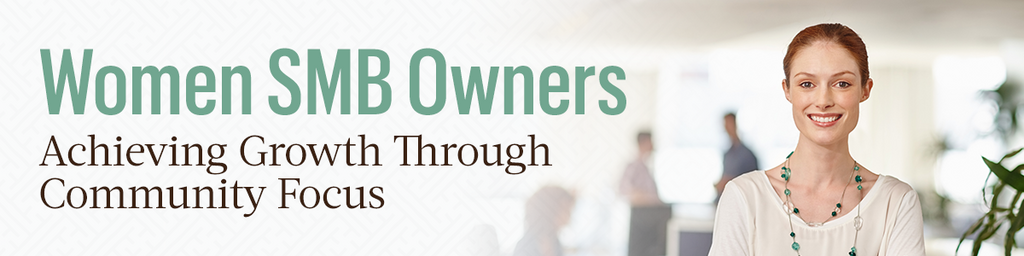 Women SMB Owners: Achieving Growth Through Community Focus