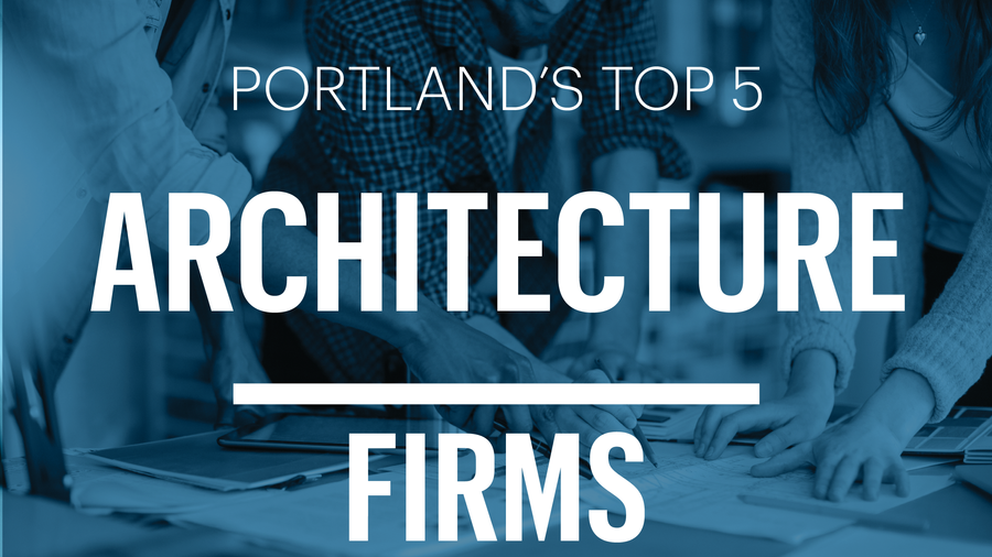 List Leaders Meet Portland's 5 biggest architecture firms Portland