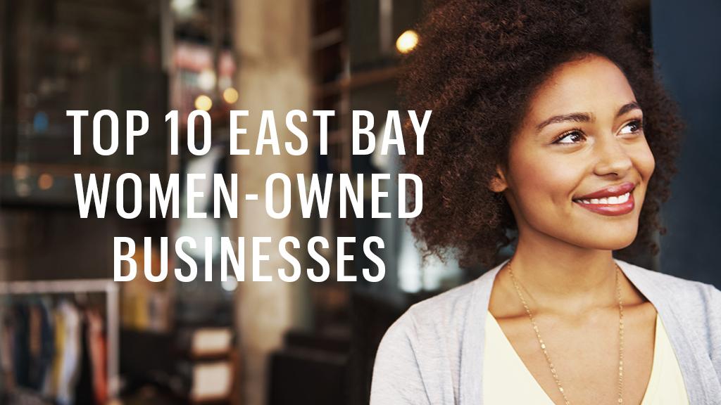 The East Bay's largest womenowned businesses of 2017 span tech, health