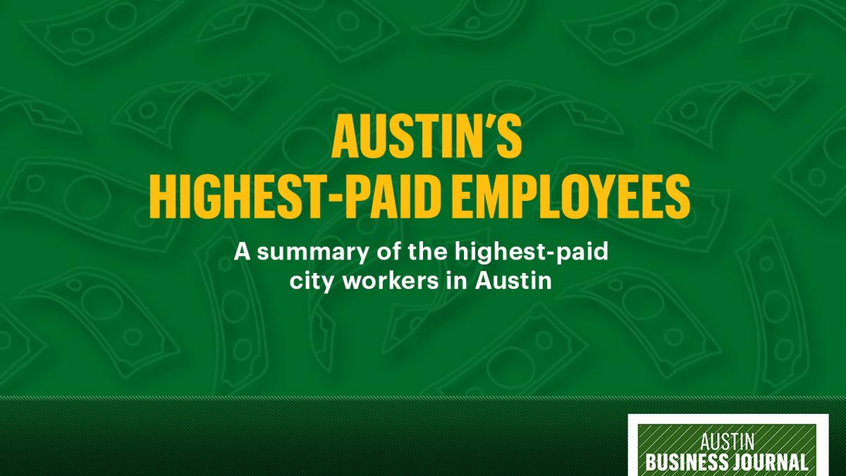 Austin's 25 highestpaid employees, plus wages for 16,000 city workers
