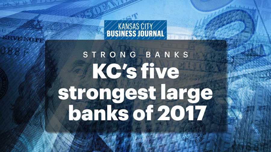 Kansas City’s five strongest large banks of 2017 Kansas City Business