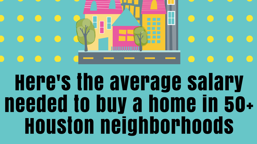Houston Realtor Here’s what salary you’ll need to buy a house in 53