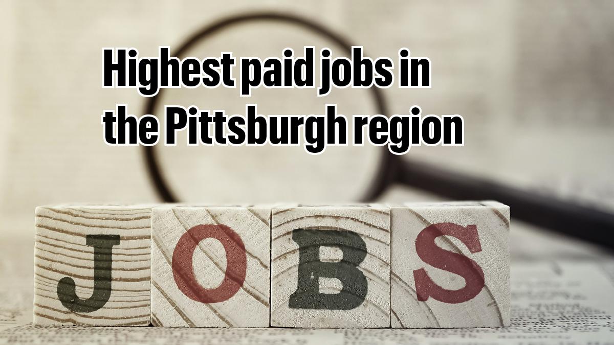 See which jobs are the highestpaying in the Pittsburgh region