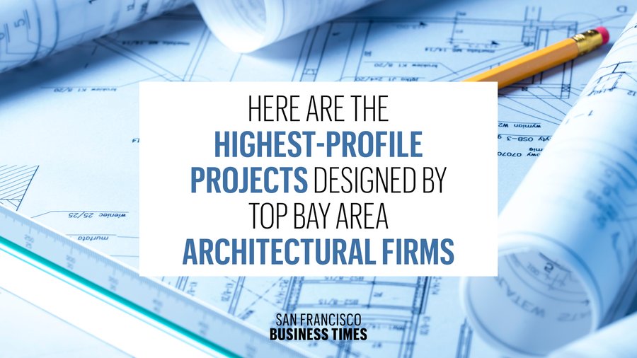 Here are the highest profile projects that top Bay Area architectural