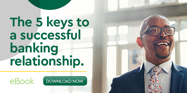 The 5 keys to a successful banking relationship.