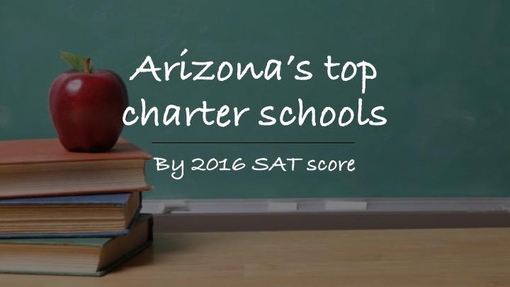 See Arizona's top 25 charter schools by 2016 SAT scores - Phoenix