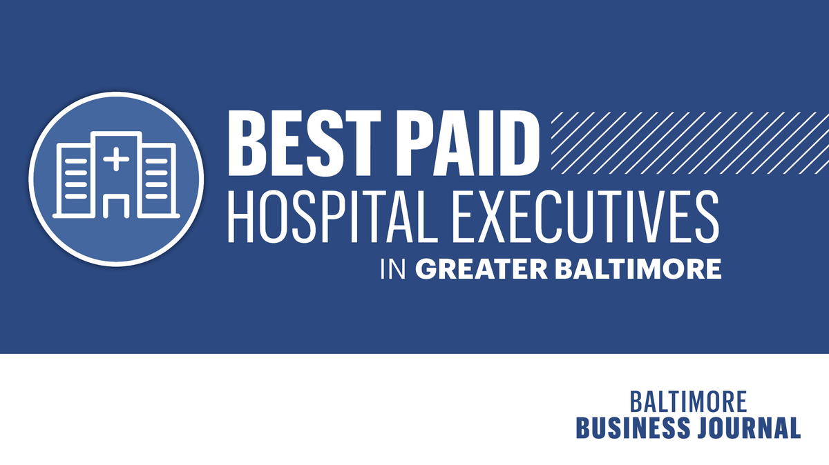 These are Baltimore's highestpaid hospital execs Baltimore Business