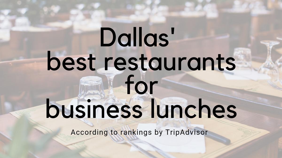 These are Dallas' top 50 restaurants for business lunches, according to