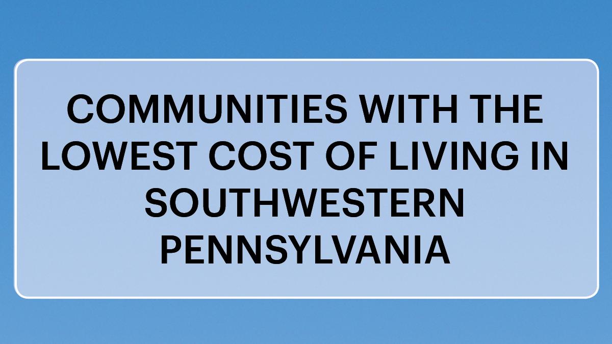 See which Pittsburgharea communities have the highest, lowest cost of