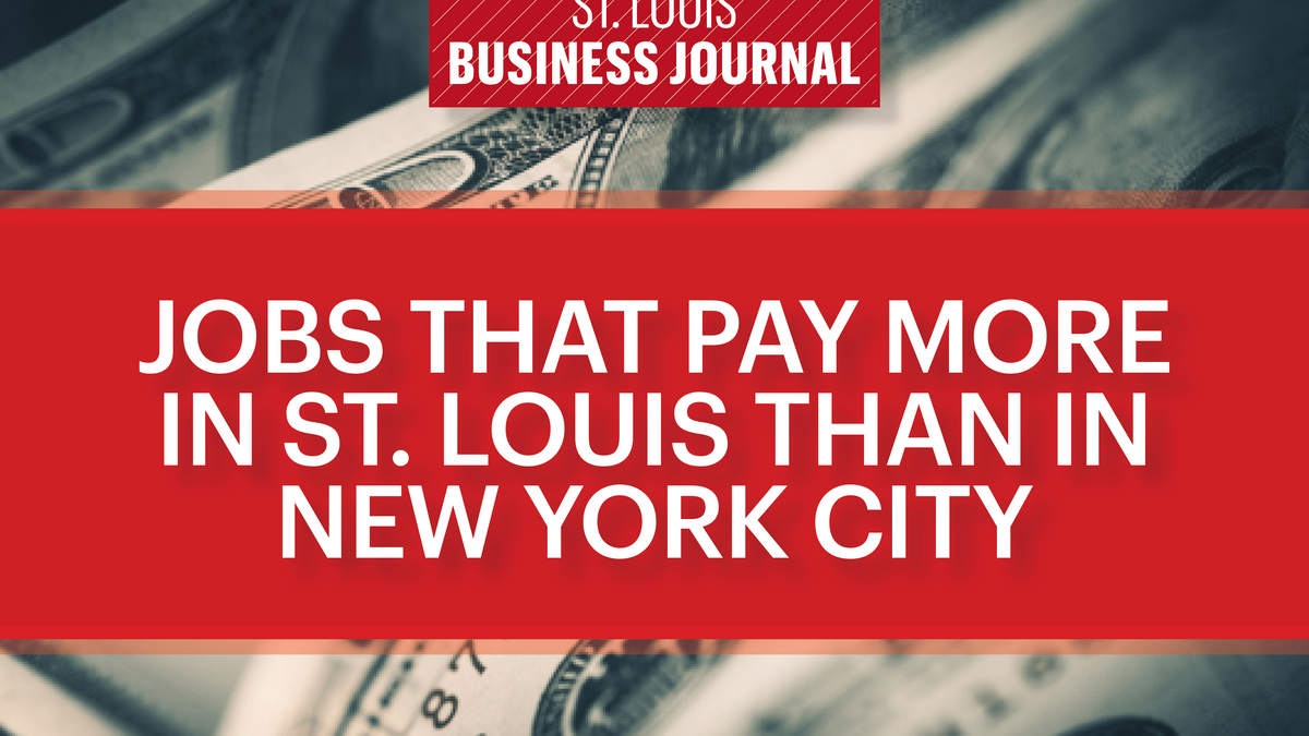 Here are 23 jobs that pay more in St. Louis than in New York City St