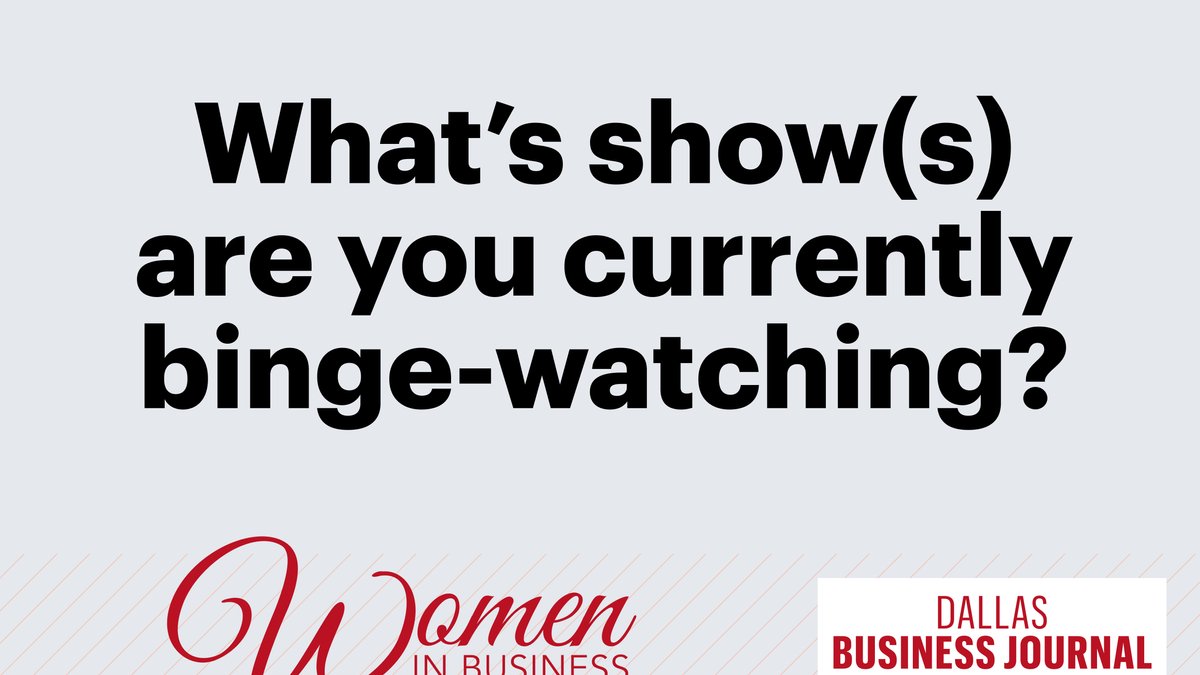 What shows are our Women in Business honorees bingewatching? Dallas