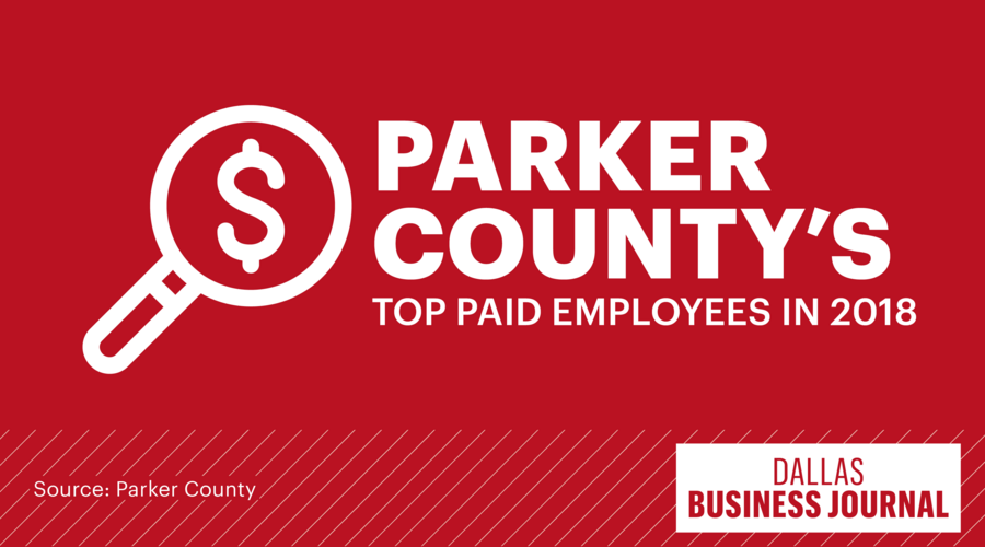 Parker County's highestpaid employees 2018 Dallas Business Journal
