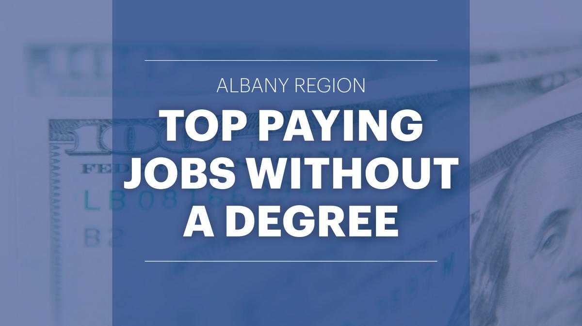Albany region's best paying jobs that don't require a degree Albany