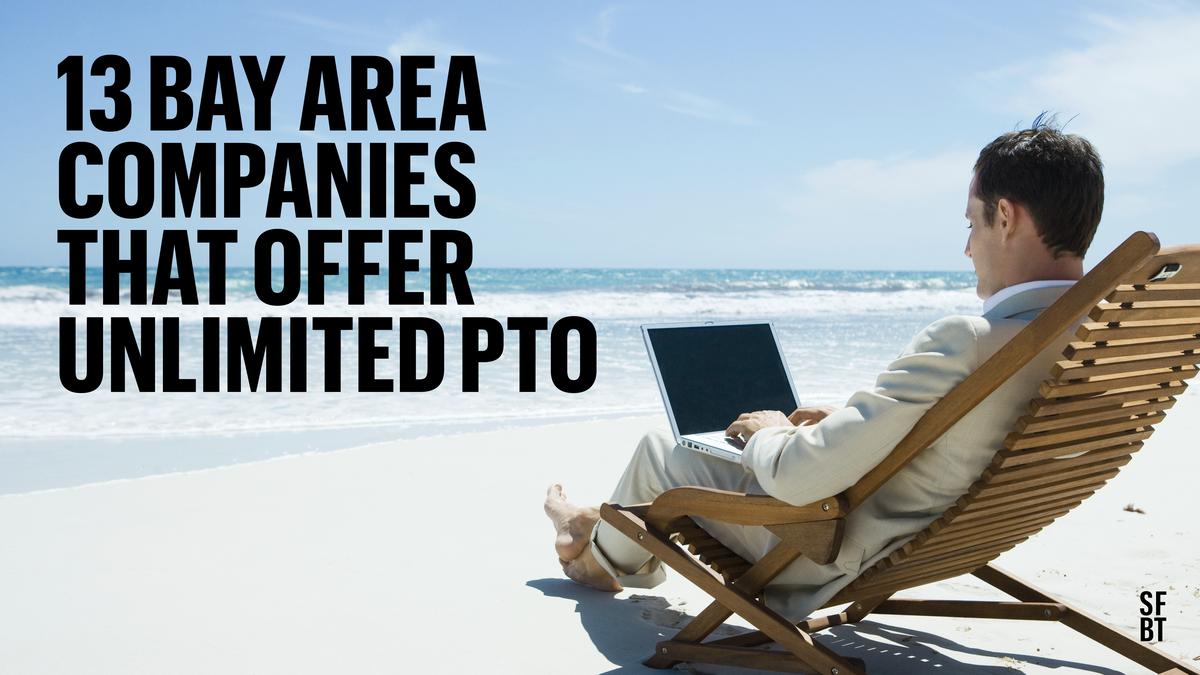 13 Bay Area Companies With Unlimited PTO San Francisco Business Times