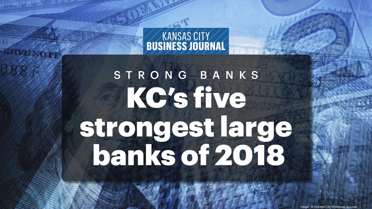 Kansas City's five strongest large banks of 2019 Kansas City Business
