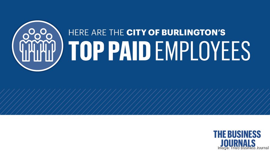 Here are the 25 highestpaid city of Burlington employees Triad