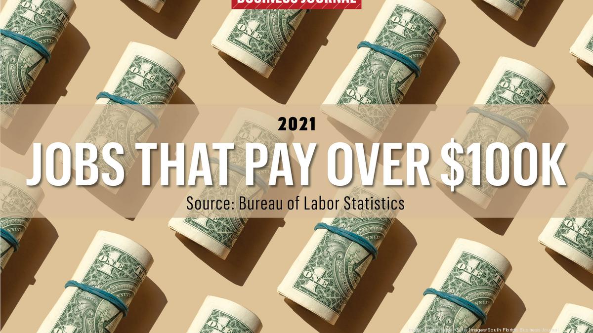 jobs-that-pay-over-100k-south-florida-professions-with-the-highest-salaries-in-2021-south-florida-business-journal