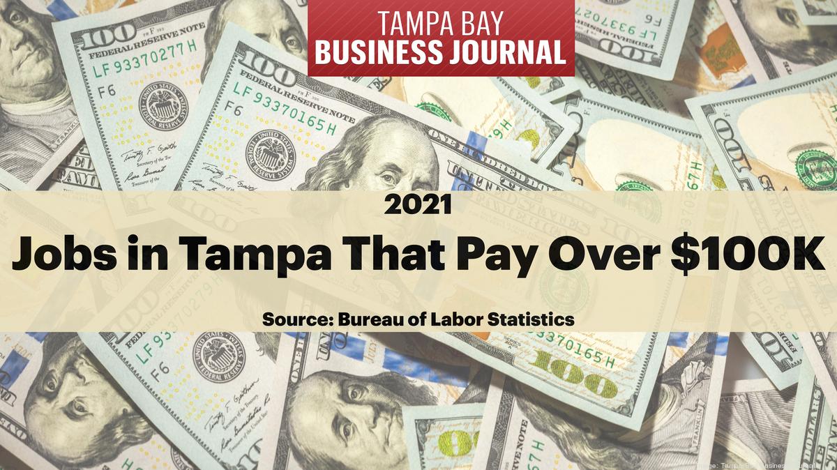 Jobs that pay over 100K in Tampa Bay Tampa Bay Business Journal