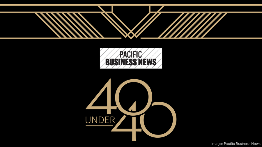 40 Under 40 Class of 2022: The first 10 honorees - Pacific Business News