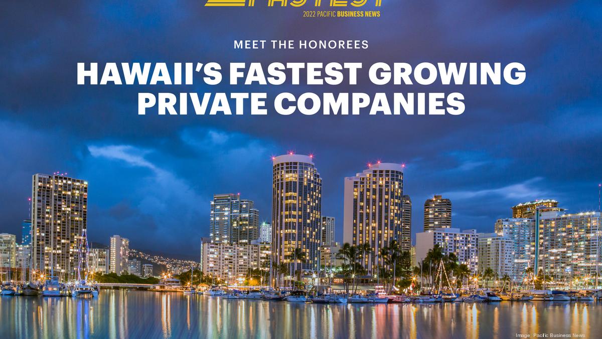 Hawaii's Fastest Growing Companies 2022: Nos. 13-24 - Pacific Business News