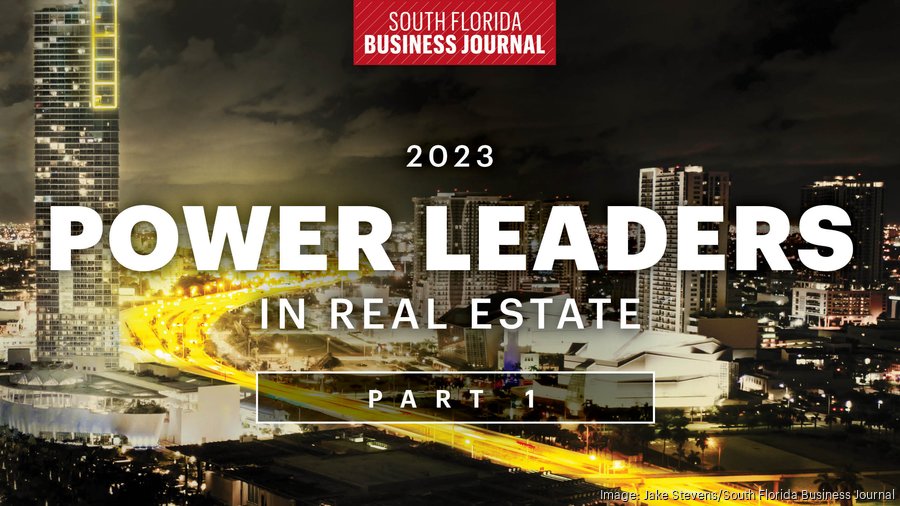 South Florida Business Journal Power Leaders in Real Estate 2023 South Florida Business Journal