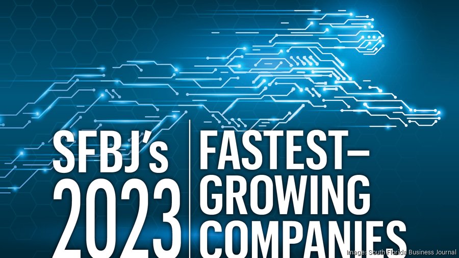 Fast 50 The Fastest Growing Companies Of 2023 In South Florida South