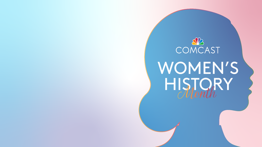 Comcast Women’s History Month at Comcast– submitted by advertiser