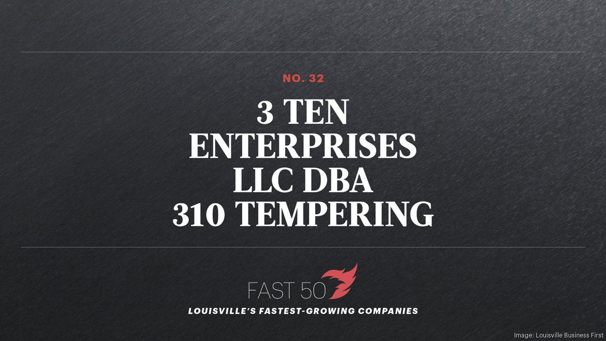 32. 3 Ten Enterprises LLC dba 310 Tempering - Louisville Business First
