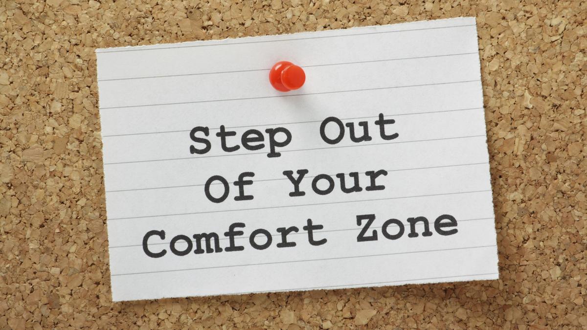 Step out of your comfort zone so you can succeed 